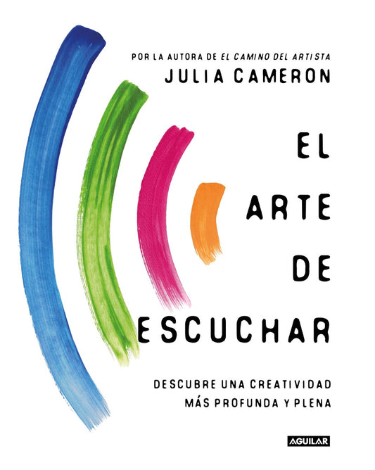 ARTE DE ESCUCHAR, EL | Julia Cameron