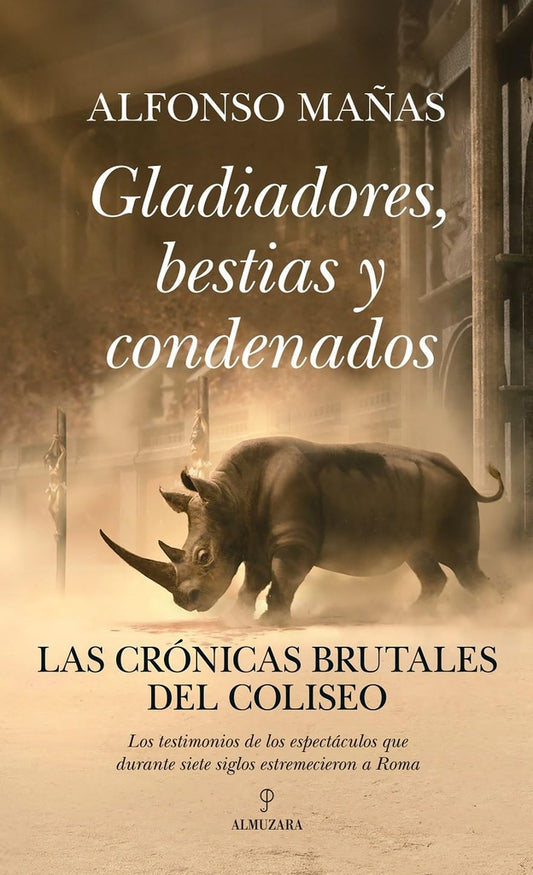GLADIADORES, BESTIAS Y CONDENAD | ALFONSO MAÑAS BASTIDAS