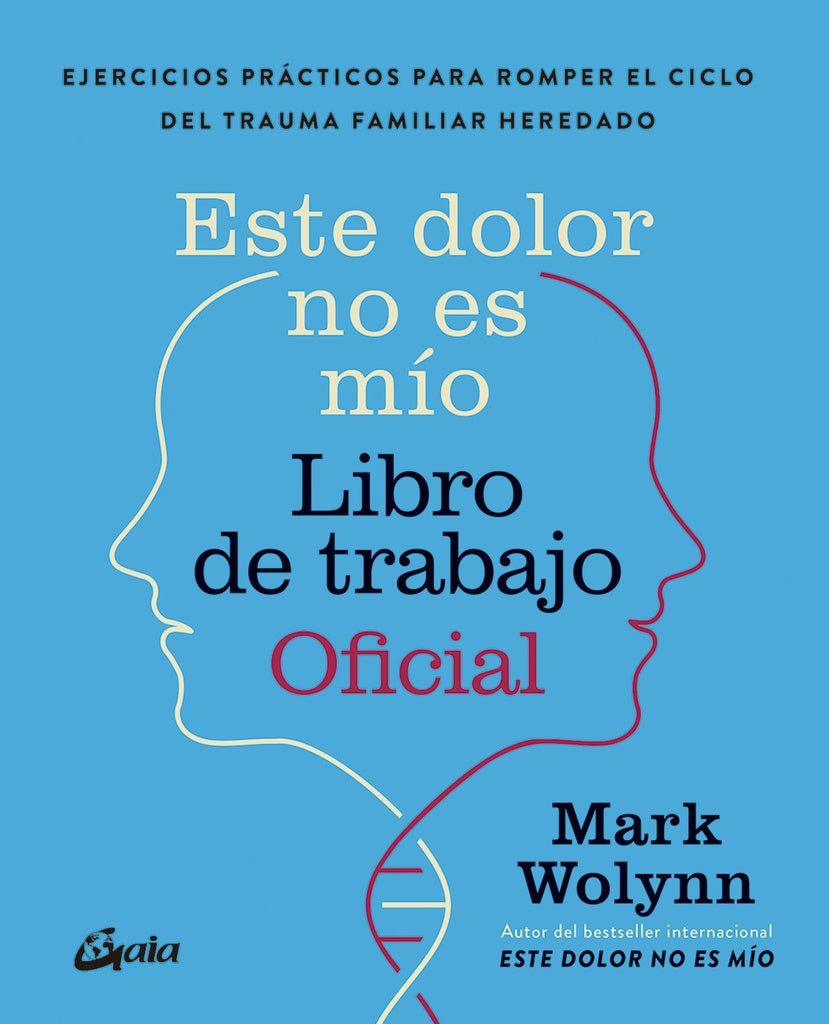 ESTE DOLOR NO ES MÍO. LIBRO DE TRABAJO OFICIAL | Mark Wolynn