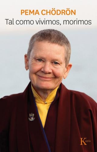 TAL COMO VIVIMOS, MORIMOS | PEMA CHODRON