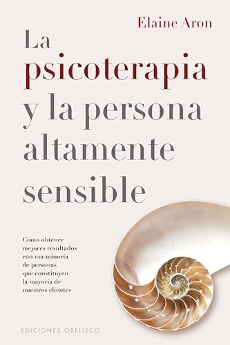 PSICOTERAPIA Y LA PERSONA ALTAMENTE SENSIBLE, LA | ELAINE N. ARON