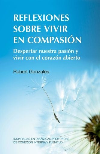 REFLEXIONES SOBRE VIVIR EN COMPASION | ROBERT GONZALES