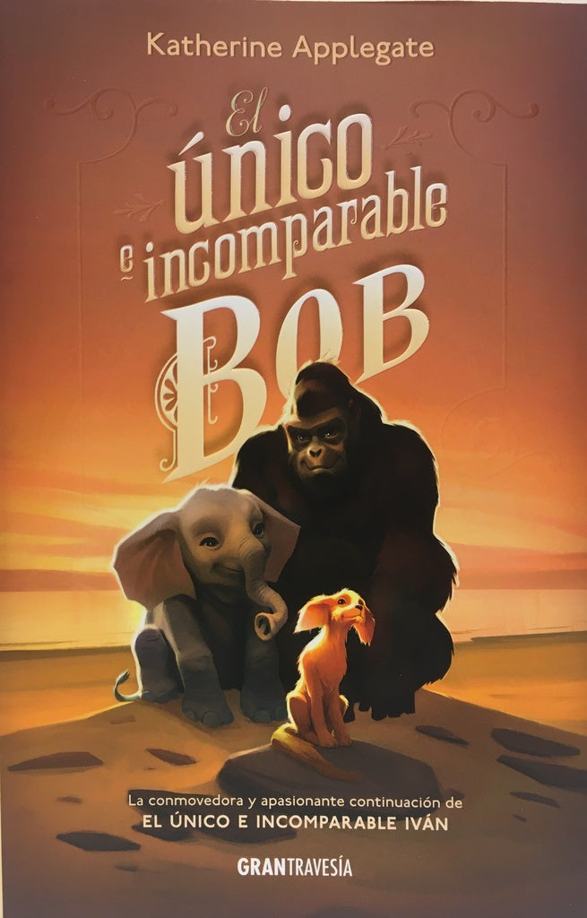 EL UNICO E INCOMPARABLE BOB | Katherine Applegate