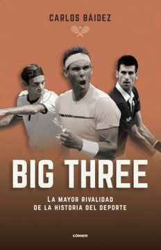 BIG THREE. LA MAYOR RIVALIDAD DE LA HIST | CARLOS BAIDEZ