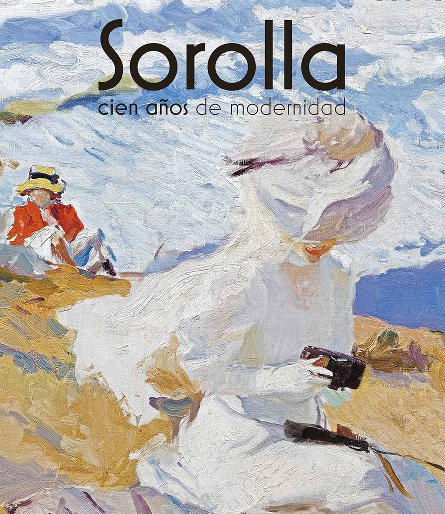 SOROLLA: CIEN AÑOS DE MODERNIDAD | BLANCA PONS-SOROLLA / CONSUELO LUCA DE TENA / ENRI