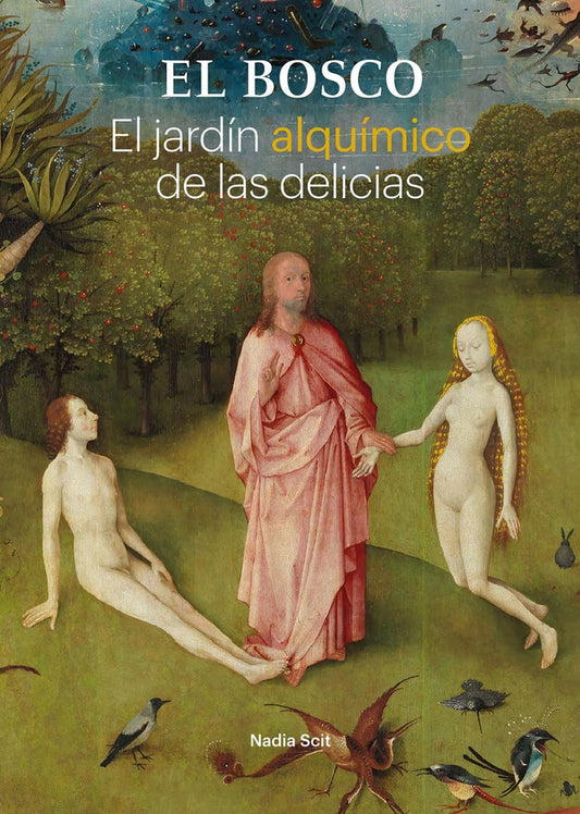 EL BOSCO. EL JARDÍN ALQUÍMICO DE LAS DELICIAS | DESCONOCIDO