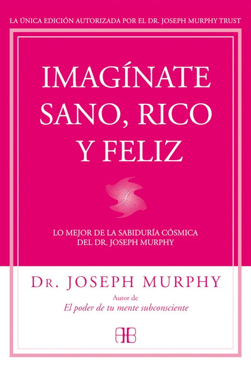 IMAGINATE SANO, RICO Y FELIZ | DR. JOSEPH MURPHY
