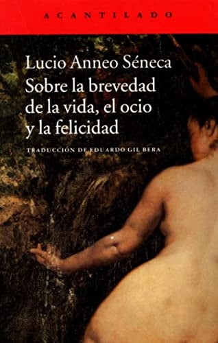 SOBRE LA BREVEDAD DE LA VIDA, EL OCIO Y | LUCIO ANNEO SENECA