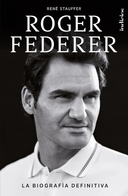 ROGER FEDERER. LA BIOGRAFÍA DEFINITIVA | RENE STAUFFER