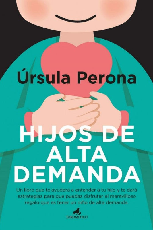 Hijos de alta demanda. Manual para padres | ÚRSULA PERONA