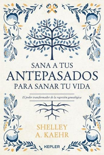 SANA A TUS ANTEPASADOS PARA SANART TU VIDA | KAEHR SHELLEY A.