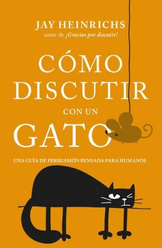 COMO DISCUTIR CON UN GATO | JAY HEINRICHS