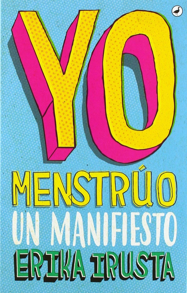 Yo Menstrúo: Un Manifiesto | Erika Irusta