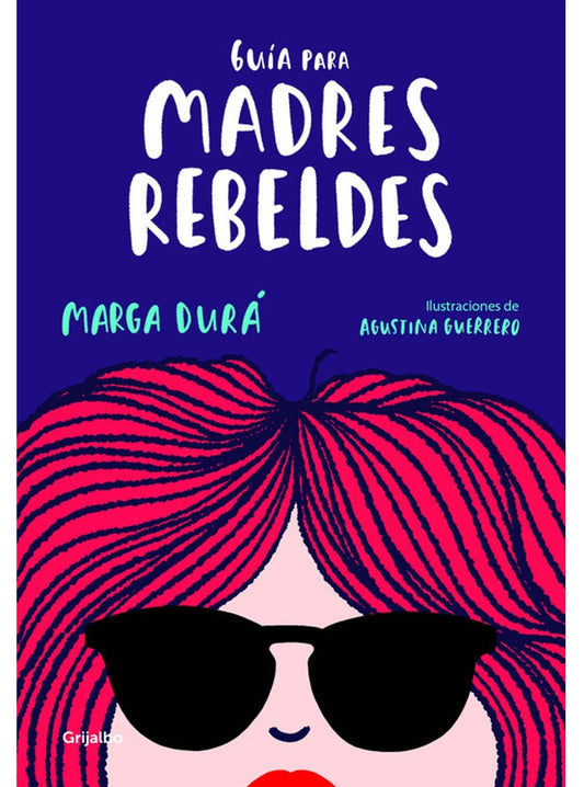 GUIA PARA MADRES REBELDES | AGUSTINA/DURA  MARGA GUERRERO