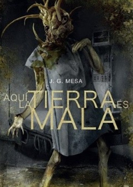 AQUI LA TIERRA ES MALA | J. G. MESA