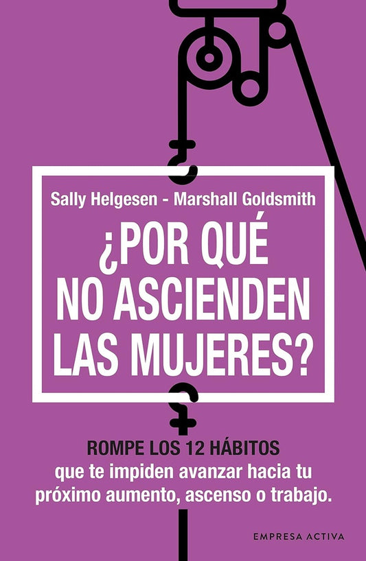 ¿POR QUÉ NO ASCIENDEN LAS MUJERES? | SALLY-GOLDSMITH  MARSHALL HELGESEN