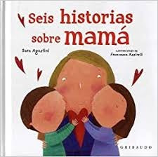 SEIS HISTORIAS SOBRE MAMÁ | SARA AGOSTINI