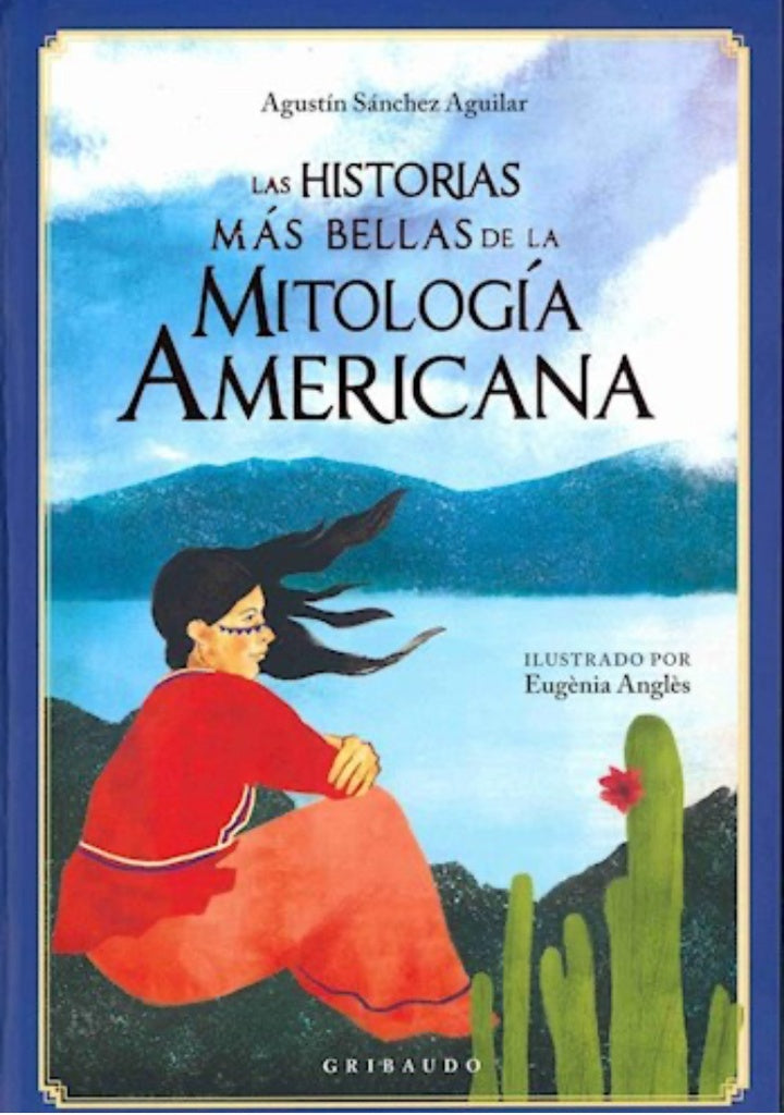 LAS HISTORIAS MAS BELLAS DE LA MITOLOGIA AMERICANA | AGUSTIN SANCHEZ AGUILAR