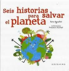 SEIS HISTORIAS PARA SALVAR EL PLANETA | SARA RONCAGLIA