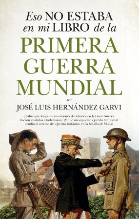 ESO NO ESTABA EN MI LIBRO DE LA PRIMERA GUERRA MUNDIAL | José Luis Hernández Garvi