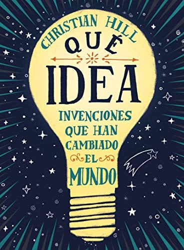 QUE IDEA LAS INVENCIONES QUE HAN CAMBIADO EL MUNDO | CHRISTIAN HILL