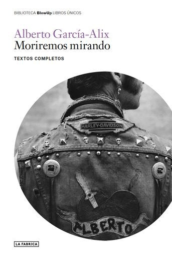 MORIREMOS MIRANDO. ALBERTO GARCÍA-ALIX | Alberto García