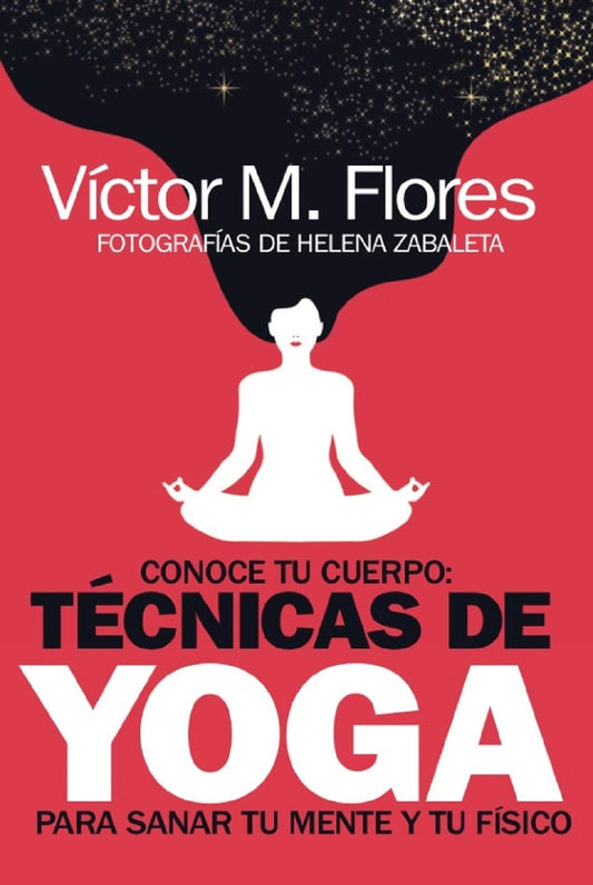 CONOCE TU CUERPO . Técnicas de yoga para sanar | VÍCTOR M. FLORES