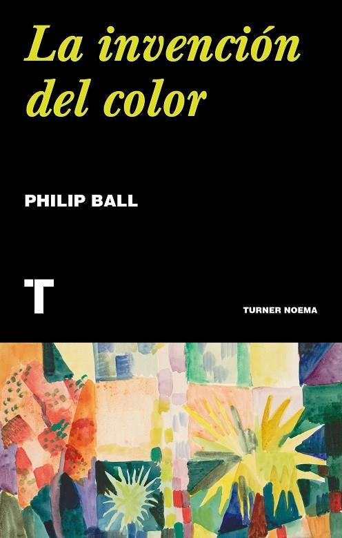 LA INVENCION DEL COLOR | Philip Ball