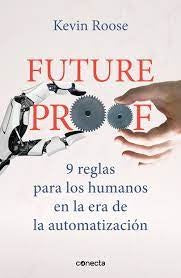 FUTUREPROOF.  9 REGLAS PARA LOS HUMANOS | Kevin Roose