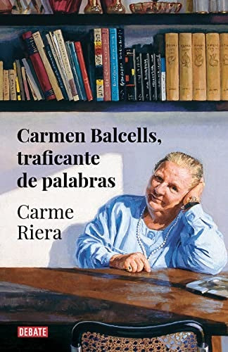 CARMEN BALCELLS, TRAFICANTE DE PALABRAS | Carme Riera