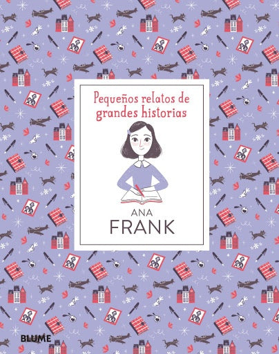 PEQUEÑOS RELATOS DE GRANDES HISTORIAS. ANA FRANK | ISABEL; ADILLON  DALIA THOMAS