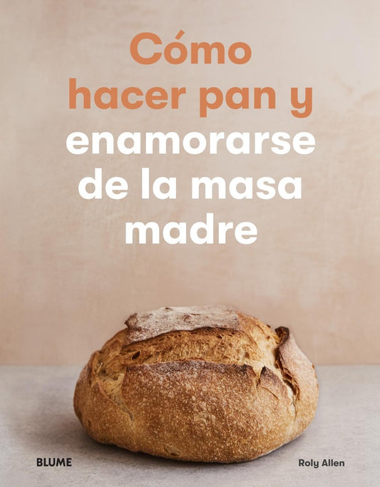 COMO HACER PAN Y ENAMORARSE DE LA MASA MADRE | ROLY ALLEN