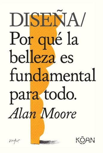 Diseña: por qué la belleza es fundamental para todo | Alan Moore | Kevin O'Neill