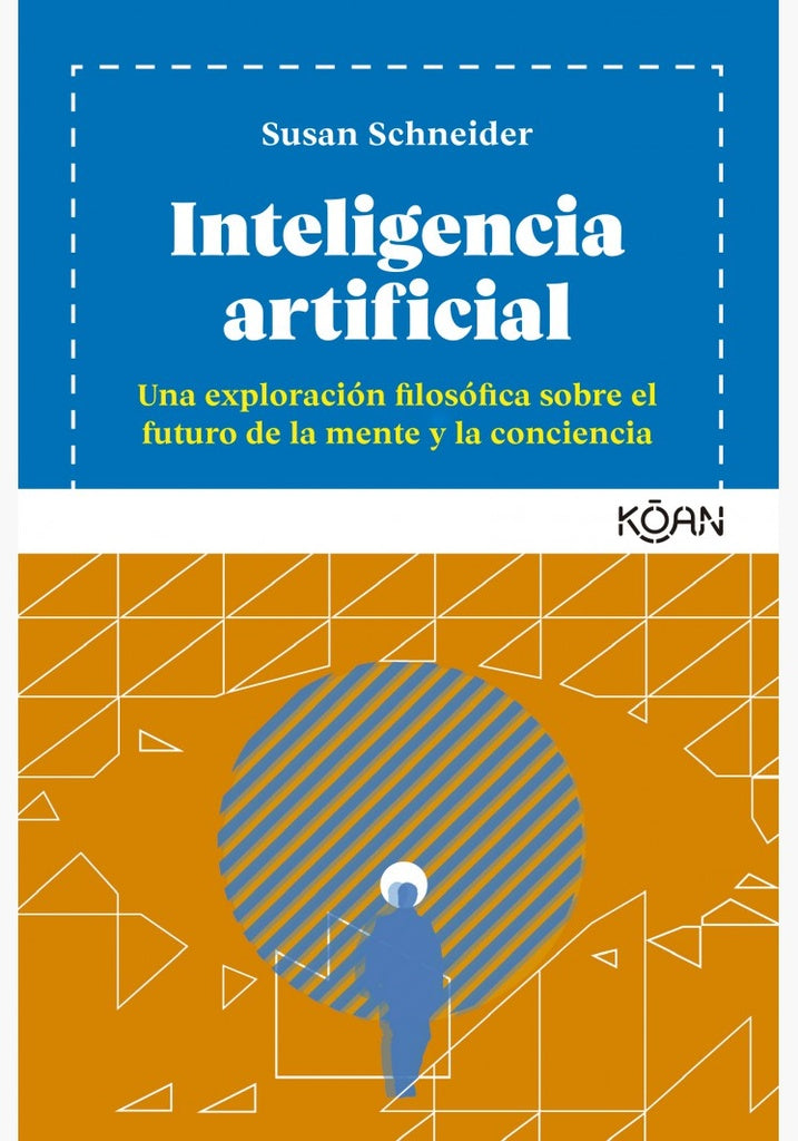 Inteligencia artificial. Una exploración filosófica sobre el futuro de la mente y la conciencia | Susan Schneider