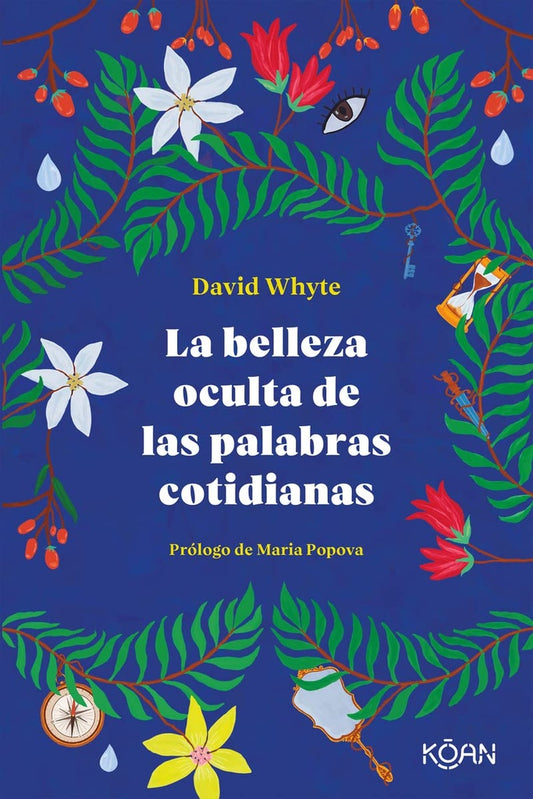 BELLEZA OCULTA DE LAS PALABRAS COTIDIANAS, LA | David Whyte