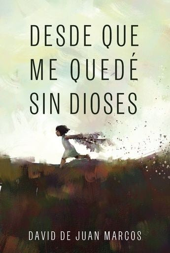 DESDE QUE ME QUEDE SIN DIOSES | David De Juan Marcos