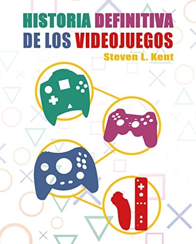 LA HISTORIA DEFINITIVA DE LOS VIDEOJUEGOS | Steven L. Kent