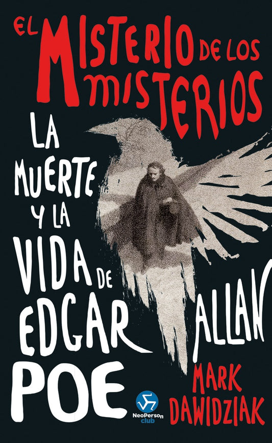 EL MISTERIO DE LOS MISTERIOS. LA MUERTE Y LA VIDA DE EDGAR ALLAN POE | MARK DAWIDZIAK