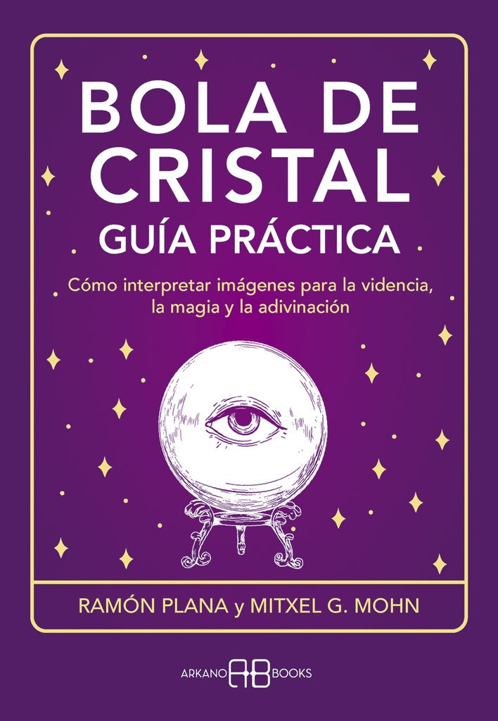 BOLA DE CRISTAL. GUÍA PRÁCTICA | Mitxell G. Mohn ; Ramón Plana López