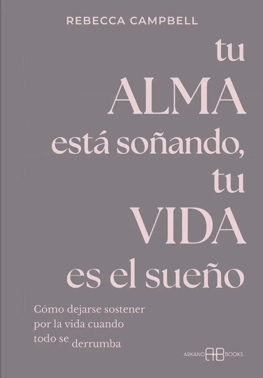 TU ALMA ESTÁ SOÑANDO, TU VIDA ES EL SUEÑO | Rebecca Campbell