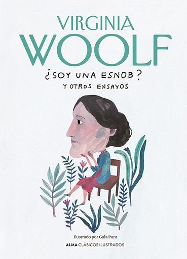 SOY UNA ESNOB? Y OTROS ENSAYOS (CLASICOS ILUSTRADOS) | Virginia Woolf