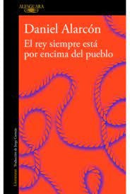 REY SIEMPRE ESTA POR ENCIMA DEL PUEBLO, | Daniel Alarcon