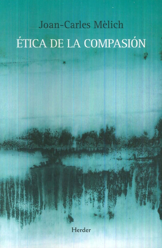 ETICA DE LA COMPASION | JOAN-CARLES MELICH SANGRA