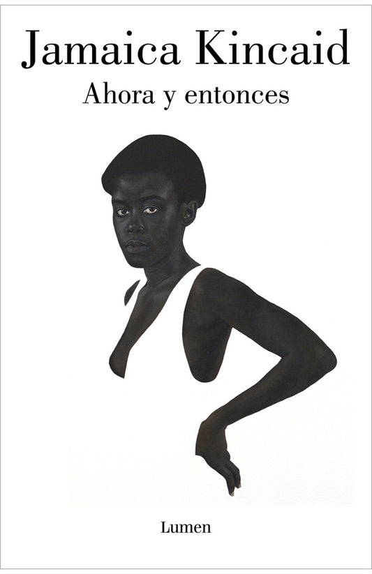 AHORA Y ENTONCES | JAMAICA KINCAID