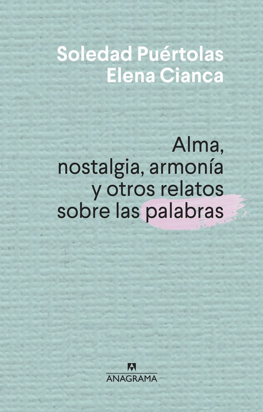 Alma, nostalgia, armonia y otros relatos sobre palabras | SOLEDAD, Cianca