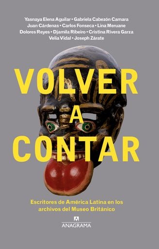 Volver a Contar: Escritores de América Latina en los archivos del Museo Británico | varios