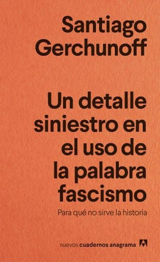 Un detalle siniestro en el uso de la palabra fascismo; Para qué no sirve la historia | Santiago Gerchunoff