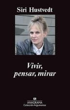 VIVIR, PENSAR, MIRAR | SIRI HUSTVEDT