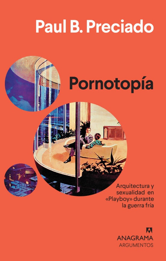 Pornotopia: Arquitectura y Sexualidad en  Playboy durante la Guerra Fria | Paul B. Preciado