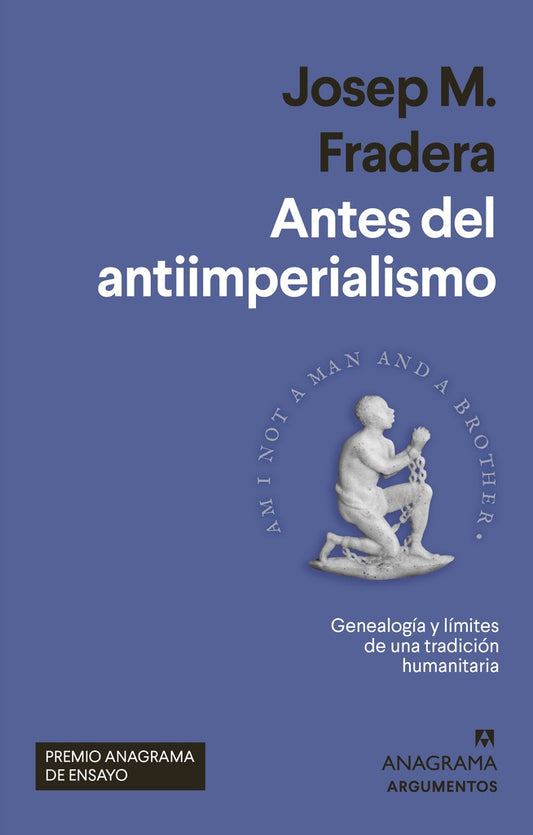 Antes del Antiimperialismo: Genealogía y Límites de una Tradición Humanitaria | Josep Fradera